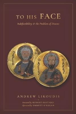To His Face: Indefectibility and the Problem of Dissent - Andrew Likoudis - cover