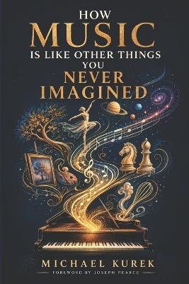 How Music is Like Other Things You Never Imagined - Michael Kurek - cover