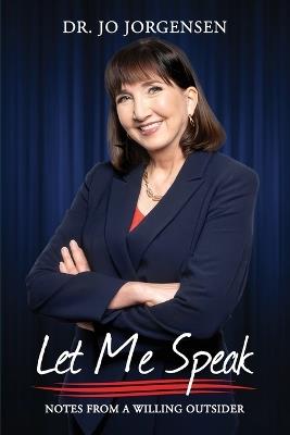 Let Me Speak: Notes From A Willing Outsider - Jo Jorgensen - cover