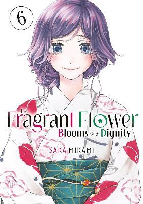 The Fragrant Flower Blooms With Dignity 6 - Saka Mikami - cover