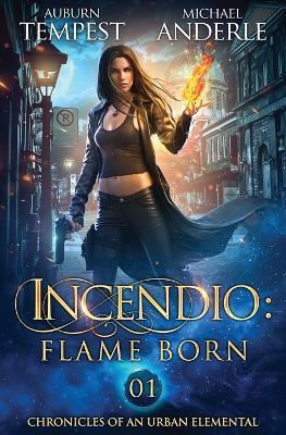 Incendio: Flame Born - Auburn Tempest,Michael Anderle - cover
