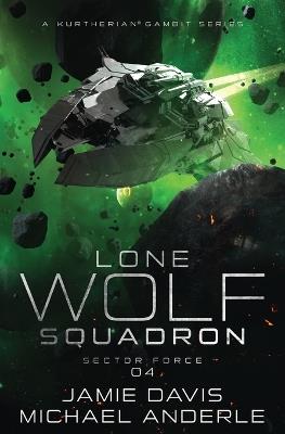Sector Force: Lone Wolf Squadron Book 4 - Jamie Davis,Michael Anderle - cover