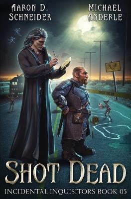 Shot Dead - Aaron D Schneider,Michael Anderle - cover