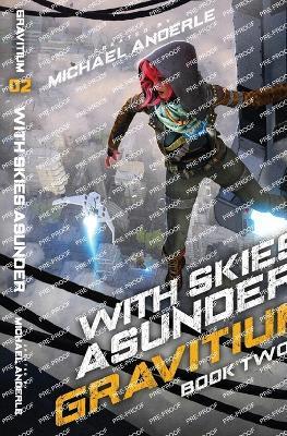 With Skies Asunder: Gravitium Book 2 - Michael Anderle - cover