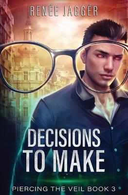 Decisions To Make: Piercing the Veil Book 3 - Renée Jaggér,Michael Anderle - cover