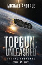 Topgun: Unleashed: Brutal Response Book 4