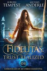 Fidelitas: Trust Realized: Chronicles of an Urban Elemental Book 4