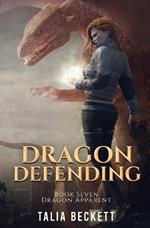 Dragon Defending: Dragon Apparent Book 7