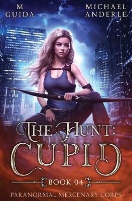 The Hunt: Cupid: Paranormal Mercenary Corps Book 4 - M Guida,Michael Anderle - cover