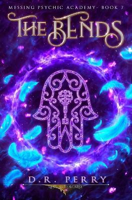 The Bends: Messing Psychic Academy Book 7 - D R Perry - cover