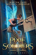 The Pixie Soldiers: Pixie Rebels Book 5