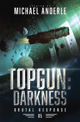 Topgun: Darkness: Brutal Response Book 4 - Michael Anderle - cover