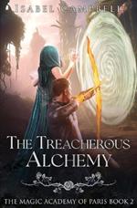 The Treacherous Alchemy: The Magic Academy of Paris Book 2
