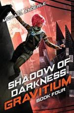 Shadow of Darkness: Gravitium Book 4
