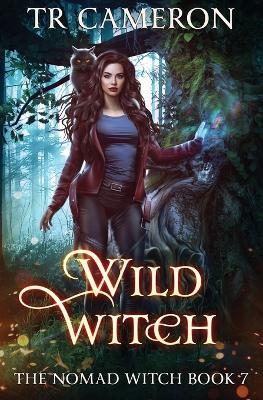Wild Witch: The Nomad Witch Book 7 - Tr Cameron,Martha Carr - cover