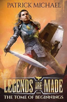 The Tome of Beginnings: Legends Are Made Book 1 - Patrick Michael - cover