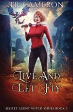 Live and Let Fly: Secret Agent Witch Book 3