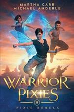Warrior Pixies: Pixie Rebels Book 8