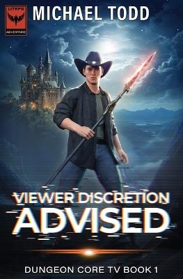 Viewer Discretion Advised: Dungeon Core TV Book 1 - Michael Todd,Michael Anderle - cover