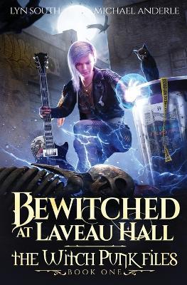 Bewitched at Laveau Hall: The Witch Punk Files Book 1 - Lyn South,Michael Anderle - cover