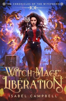 Witch-Mage Liberation: The Chronicles of the WitchBorn Book 3 - Isabel Campbell,Michael Anderle - cover
