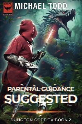 Parental Guidance Suggested: Dungeon Core TV Book 2 - Michael Todd,Michael Anderle - cover