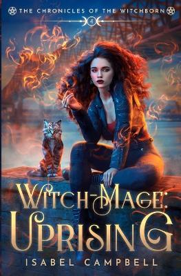 Witch-Mage Uprising: The Chronicles of the WitchBorn Book 4 - Isabel Campbell,Michael Anderle - cover