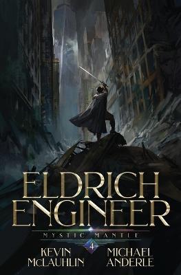Mystic Mantle: Eldrich Engineer Book 4 - Kevin McLaughlin,Michael Anderle - cover