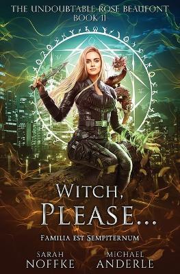 Witch, Please...: The Undoubtable Rose Beaufont Book 11 - Sarah Noffke,Michael Anderle - cover