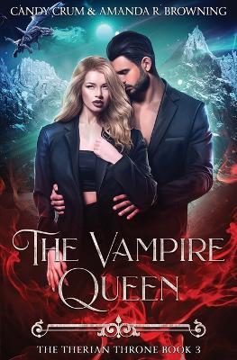 The Vampire Queen: The Therian Throne Book 3 - Candy Crum,Amanda R Browning - cover