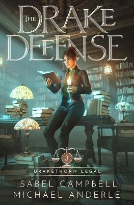 The Drake Defense: Drakethorn Legal Book 3 - Isabel Campbell,Michael Anderle - cover