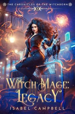 Witch-Mage Legacy: The Chronicles of the WitchBorn Book 8 - Isabel Campbell,Michael Anderle - cover