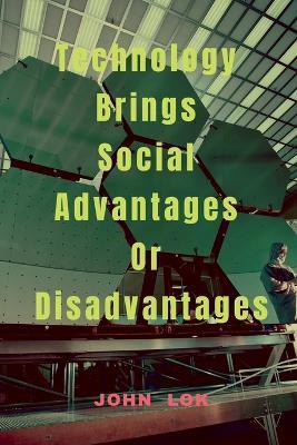 Technology Brings Social Advantages Or Disadvantages - John Lok - cover