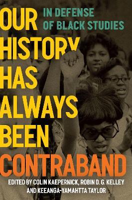 Our History Has Always Been Contraband: In Defense of Black Studies - cover