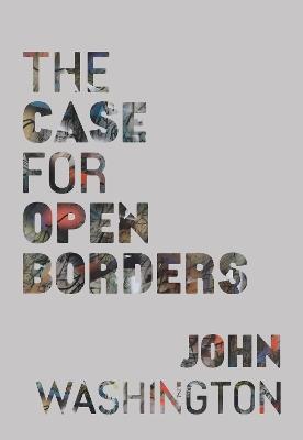 The Case for Open Borders - John Washington - cover