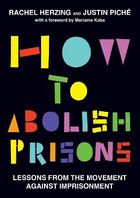 How to Abolish Prisons: Lessons from the Movement - Rachel Herzing,Justin Piché - cover