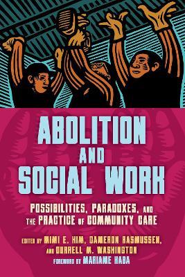 Abolition and Social Work: Possibilities, Paradoxes, and the Practice of Community Care - cover