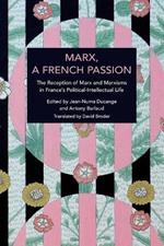 Marx, A French Passion: The Reception of Marx and Marxisms in France’s Political-Intellectual Life