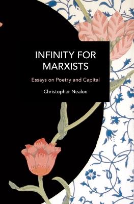 Infinity for Marxists: Essays on Poetry and Capital - Christopher Nealon - cover
