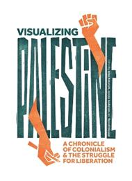 Visualizing Palestine: A Chronicle of Colonialism and the Struggle for Liberation