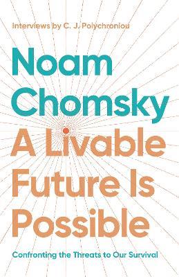 A Livable Future is Possible: Confronting the Threats to Our Survival - Noam Chomsky,C.J. Polychroniou - cover