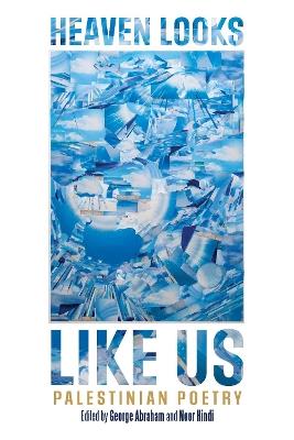 Heaven Looks Like Us: Palestinian Poetry - cover