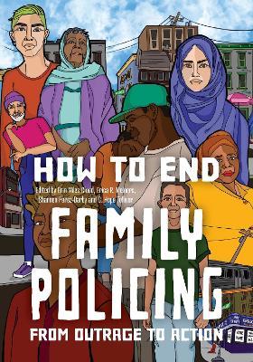 How to End the Family Policing System: From Outrage to Action - cover