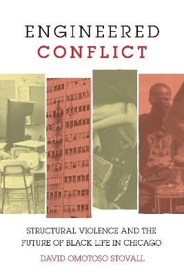 Engineered Conflict: Structural Violence and the Future of Black Life in Chicago - David Omotoso Stovall - cover