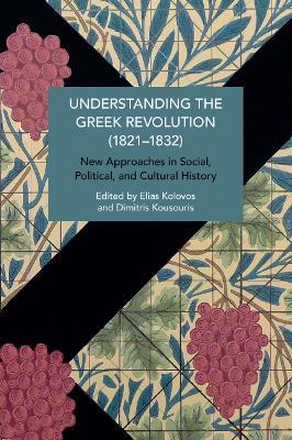 Understanding the Greek Revolution (18211832): New Approaches in Social, Political and Cultural History - cover