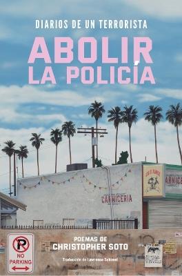 Diarios de un terrorista: Abolir la Policia - Christopher Soto - cover