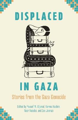 Displaced in Gaza: Stories from the Gaza Genocide - cover