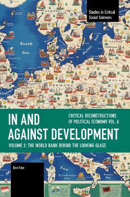 In and against Development: The World Bank behind the Looking Glass - Ben Fine - cover
