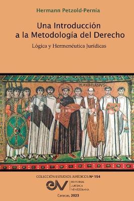 Una Introducción a la Metodología del Derecho. Lógica Y Hermenéutica - Hermann Petzold-Pernía - cover