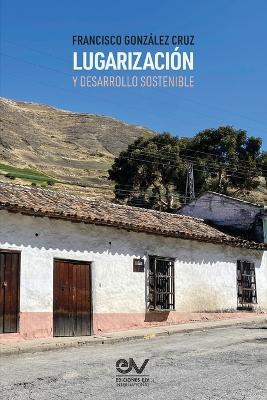 Lugarizacion Y Desarrollo Sostenible - Francisco Gonzalez Cruz - cover